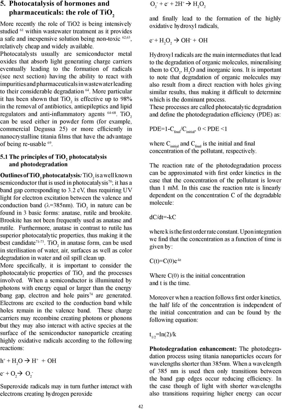 Photocatalys usually are semiconductor metal oxides that absorb light generating charge carriers entually leading to the formation of radicals (see next section) having the ability to react with