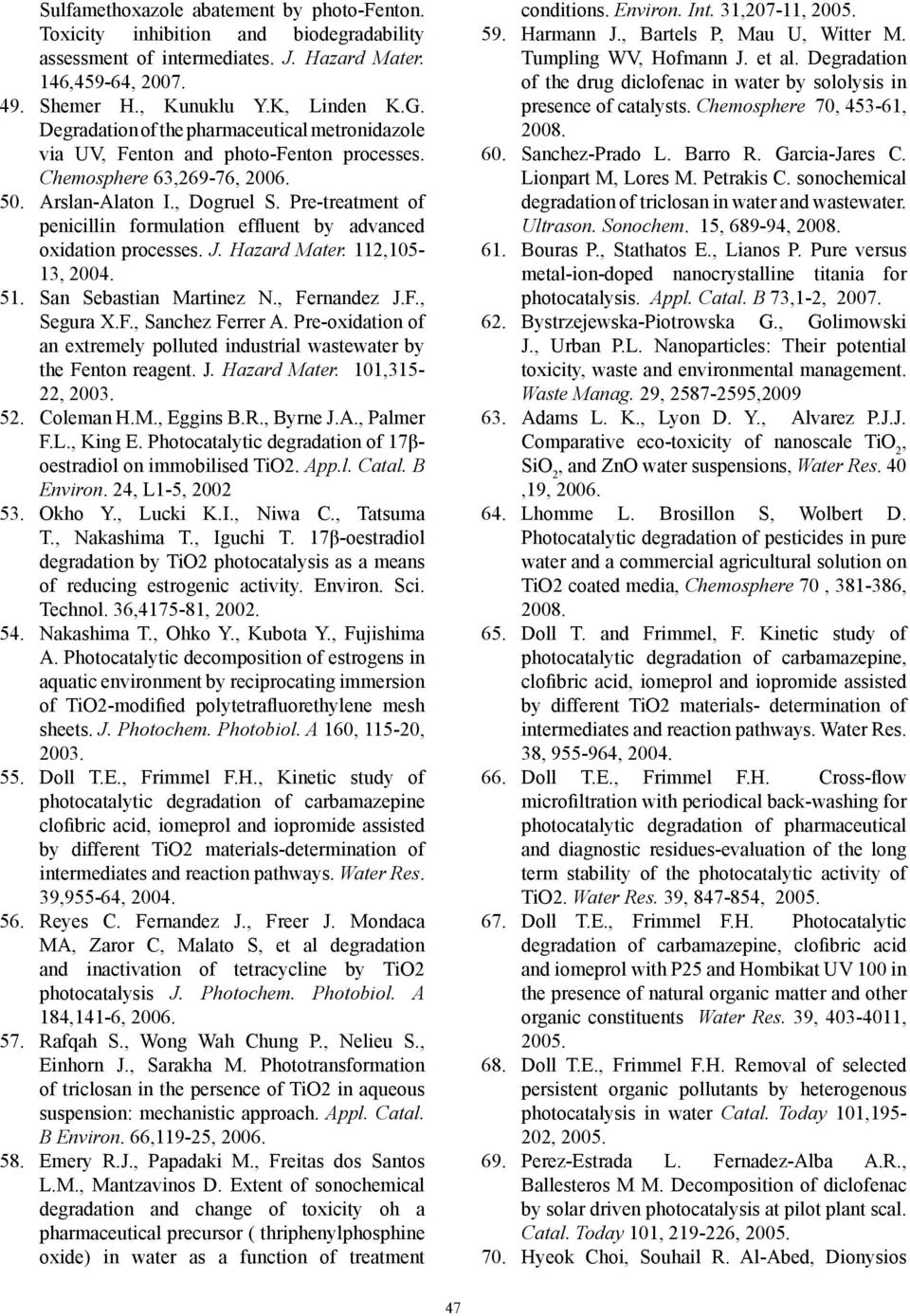 Pre-treatment of penicillin formulation effluent by advanced oxidation processes. J. Hazard Mater. 112,105-13, 2004. 51. San Seban Martinez N., Fernandez J.F., Segura X.F., Sanchez Ferrer A.