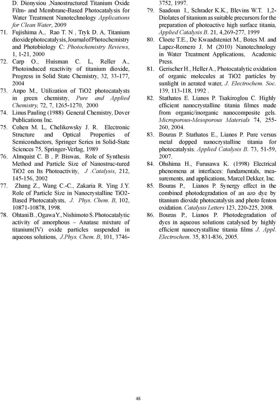 , Photoinduced reactivity of titanium dioxide, Progress in Solid State Chemiry, 32, 33-177, 2004 73. Anpo M.