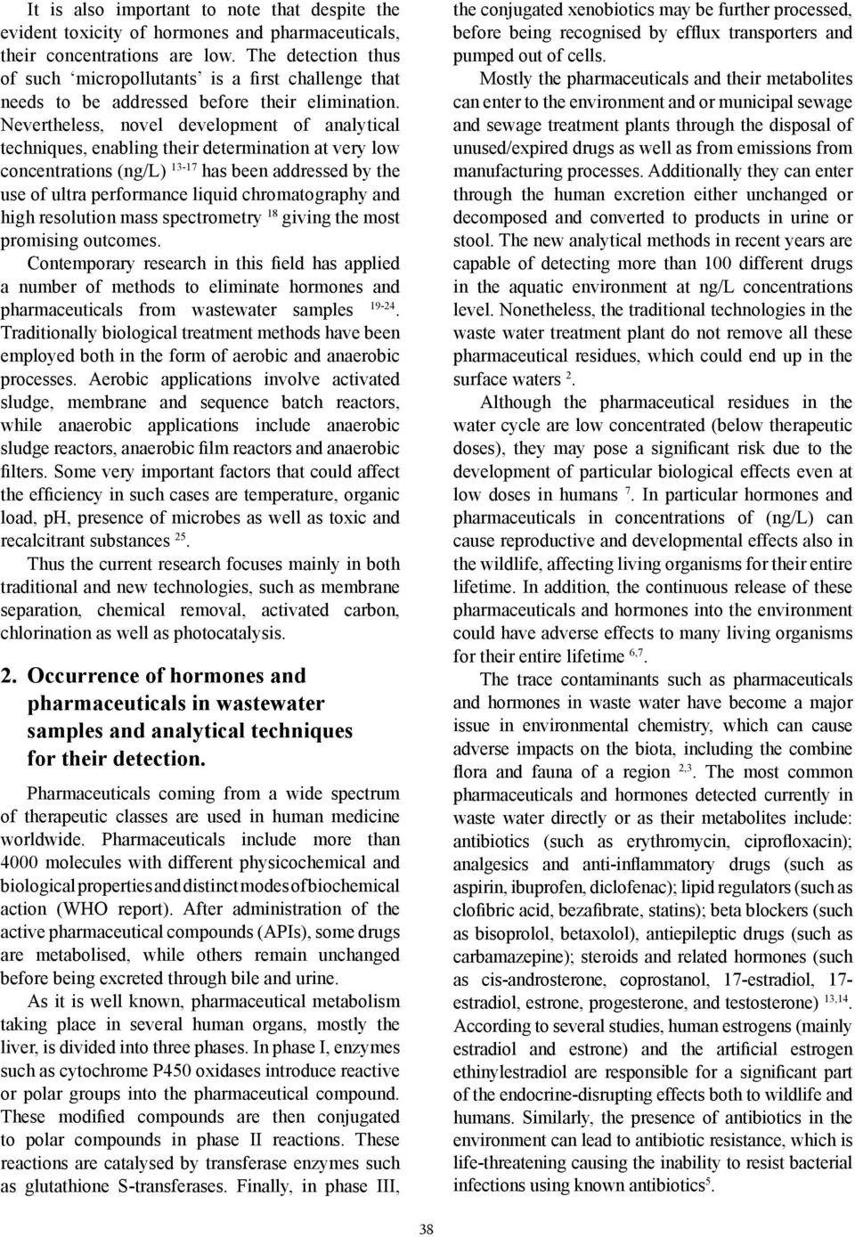 Nertheless, novel delopment of analytical techniques, enabling their determination at very low concentrations (ng/l) 13-17 has been addressed by the use of ultra performance liquid chromatography and