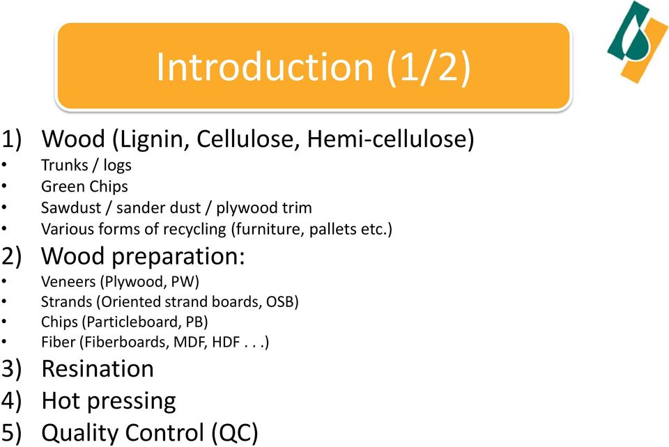 ) 2) Wood preparation: Veneers (Plywood, PW) Strands (Oriented strand boards, OSB) Chips