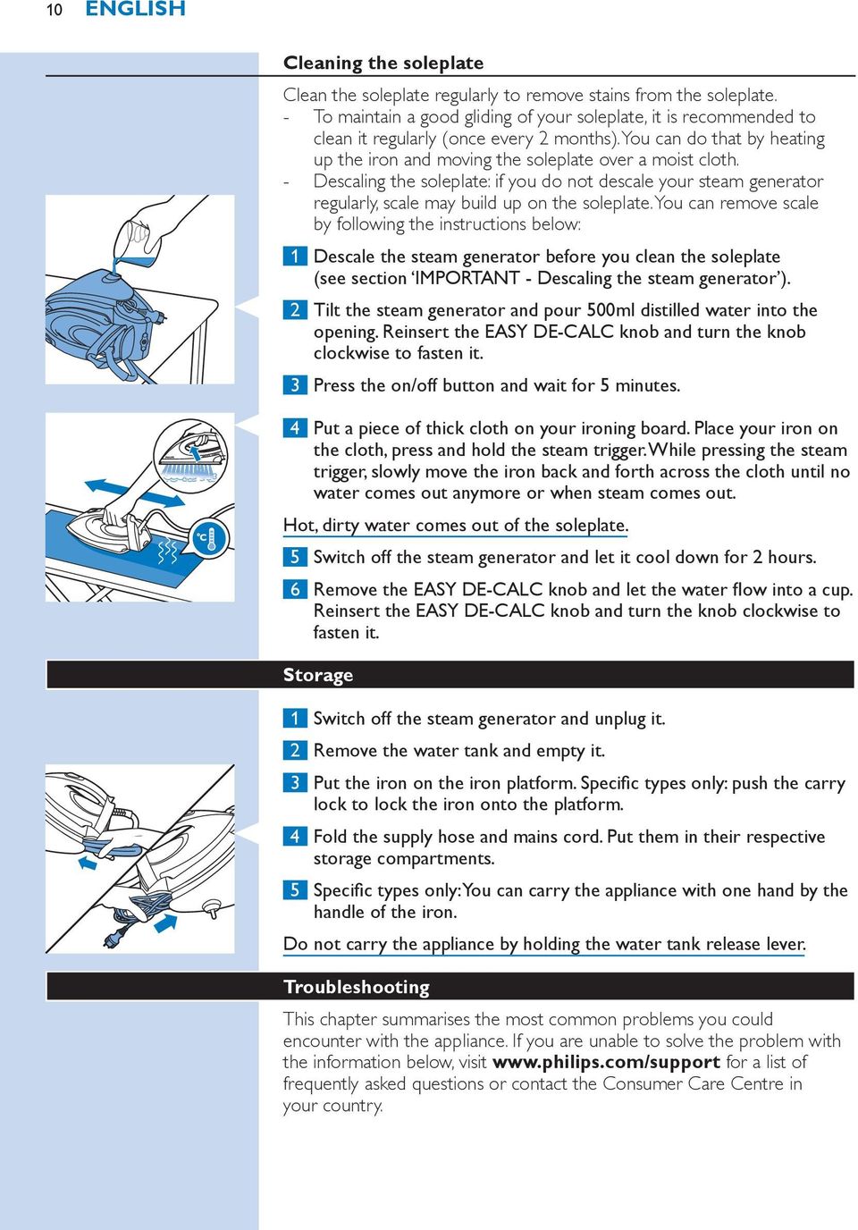 Descaling the soleplate: if you do not descale your steam generator regularly, scale may build up on the soleplate.