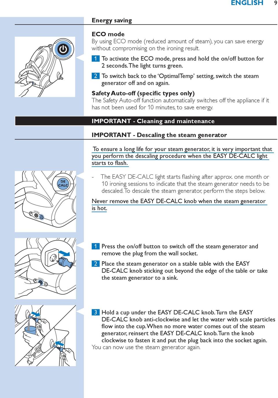 Safety Auto-off (specific types only) The Safety Auto-off function automatically switches off the appliance if it has not been used for 10 minutes, to save energy.