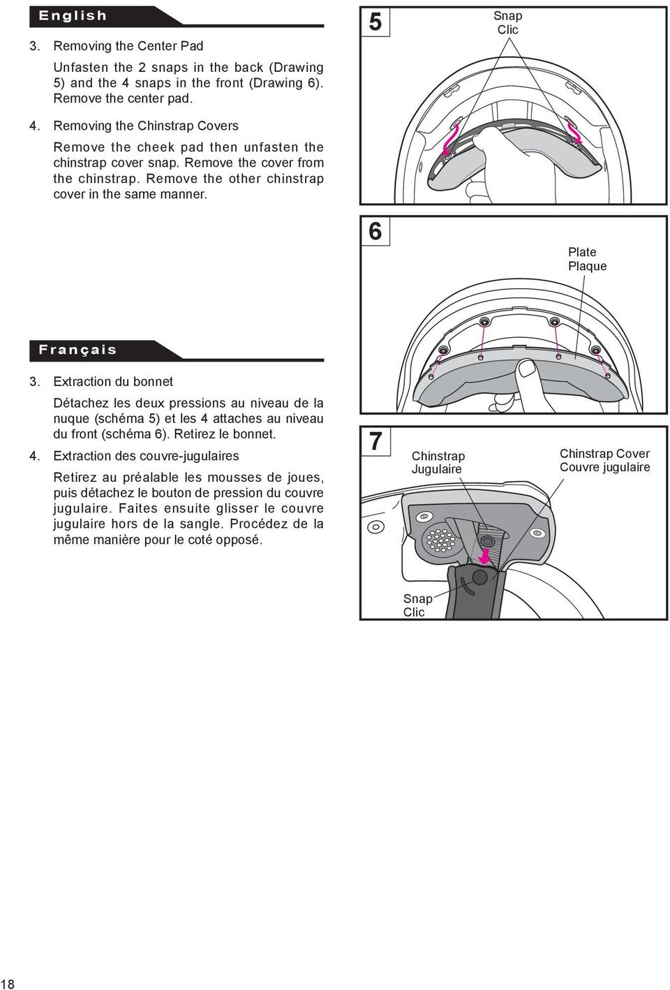 6 Plate Plaque Français 3. Extraction du bonnet Détachez les deux pressions au niveau de la nuque (schéma 5) et les 4 