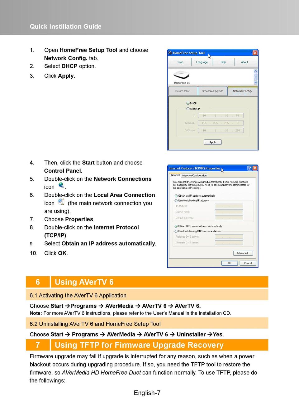 Double-click on the Internet Protocol (TCP/IP). 9. Select Obtain an IP address automatically. 10. Click OK. 6 Using AVerTV 6 6.