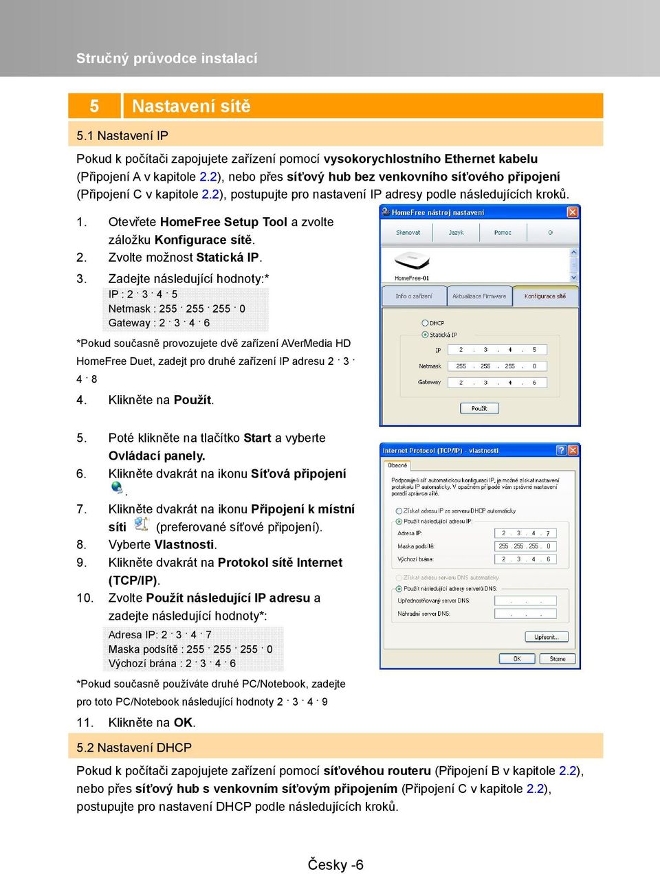 Otevřete HomeFree Setup Tool a zvolte záložku Konfigurace sítě. 2. Zvolte možnost Statická IP. 3.