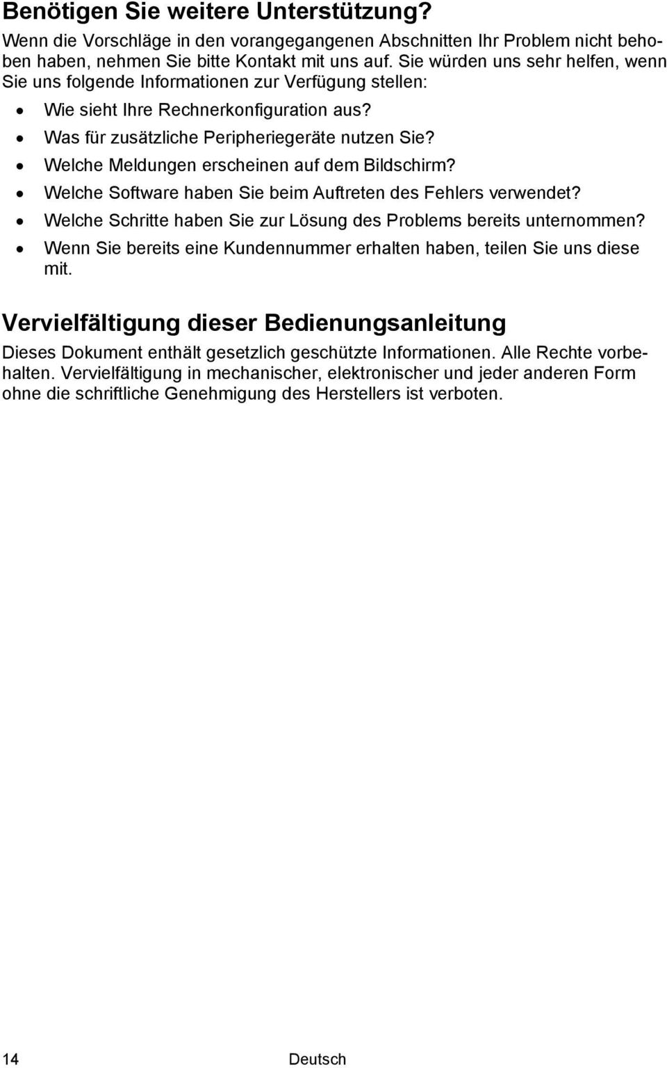 Welche Meldungen erscheinen auf dem Bildschirm? Welche Software haben Sie beim Auftreten des Fehlers verwendet? Welche Schritte haben Sie zur Lösung des Problems bereits unternommen?