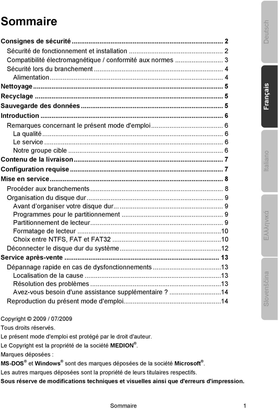 .. 6 Contenu de la livraison... 7 Configuration requise... 7 Mise en service... 8 Procéder aux branchements... 8 Organisation du disque dur... 9 Avant d organiser votre disque dur.