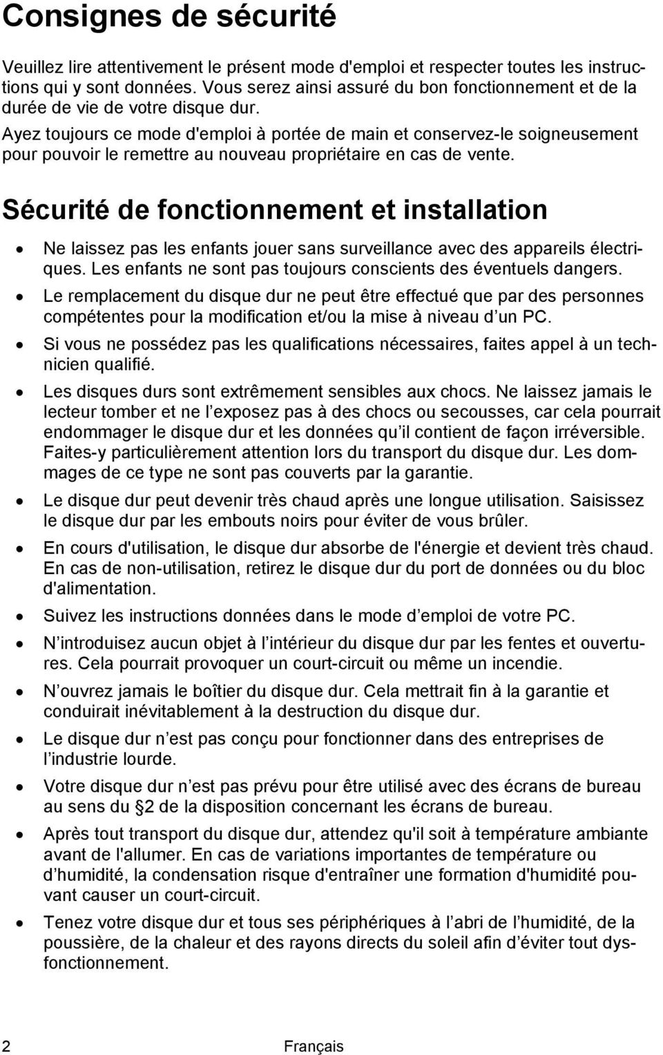 Ayez toujours ce mode d'emploi à portée de main et conservez-le soigneusement pour pouvoir le remettre au nouveau propriétaire en cas de vente.