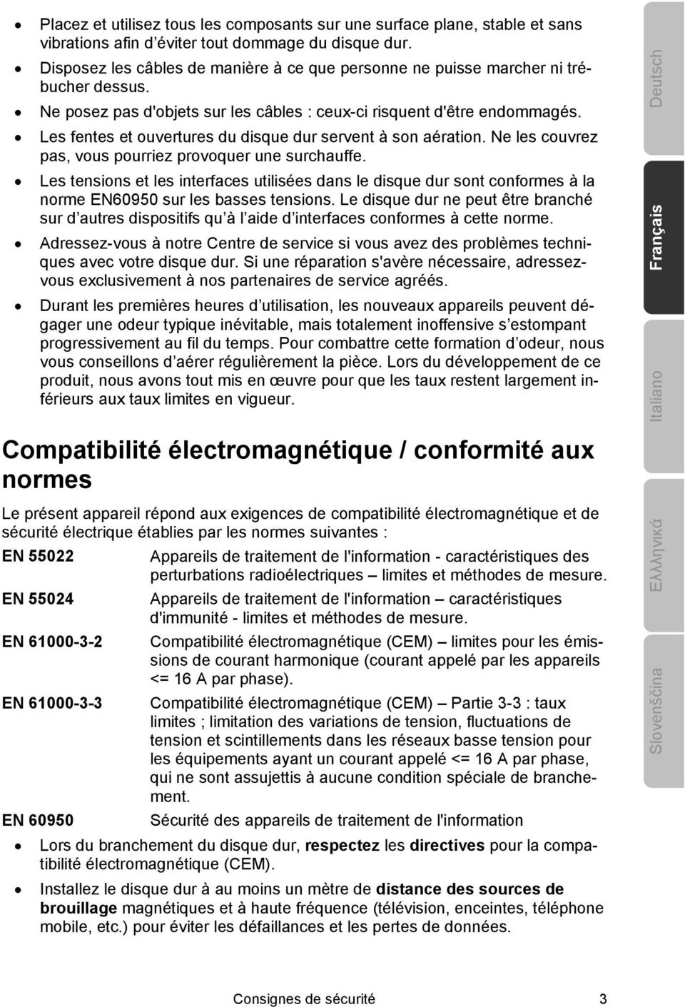 Les fentes et ouvertures du disque dur servent à son aération. Ne les couvrez pas, vous pourriez provoquer une surchauffe.