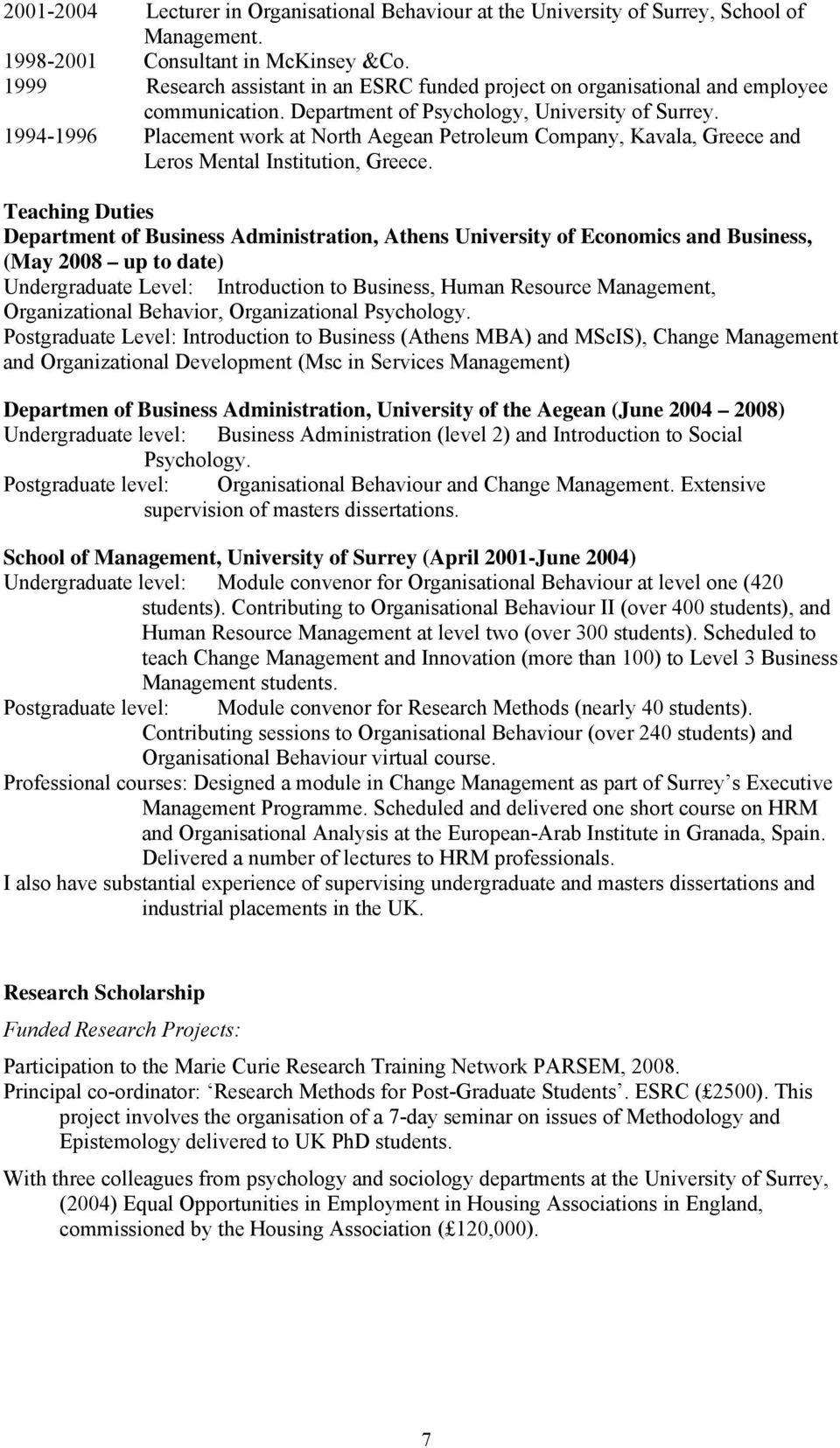 1994-1996 Placement work at North Aegean Petroleum Company, Kavala, Greece and Leros Mental Institution, Greece.