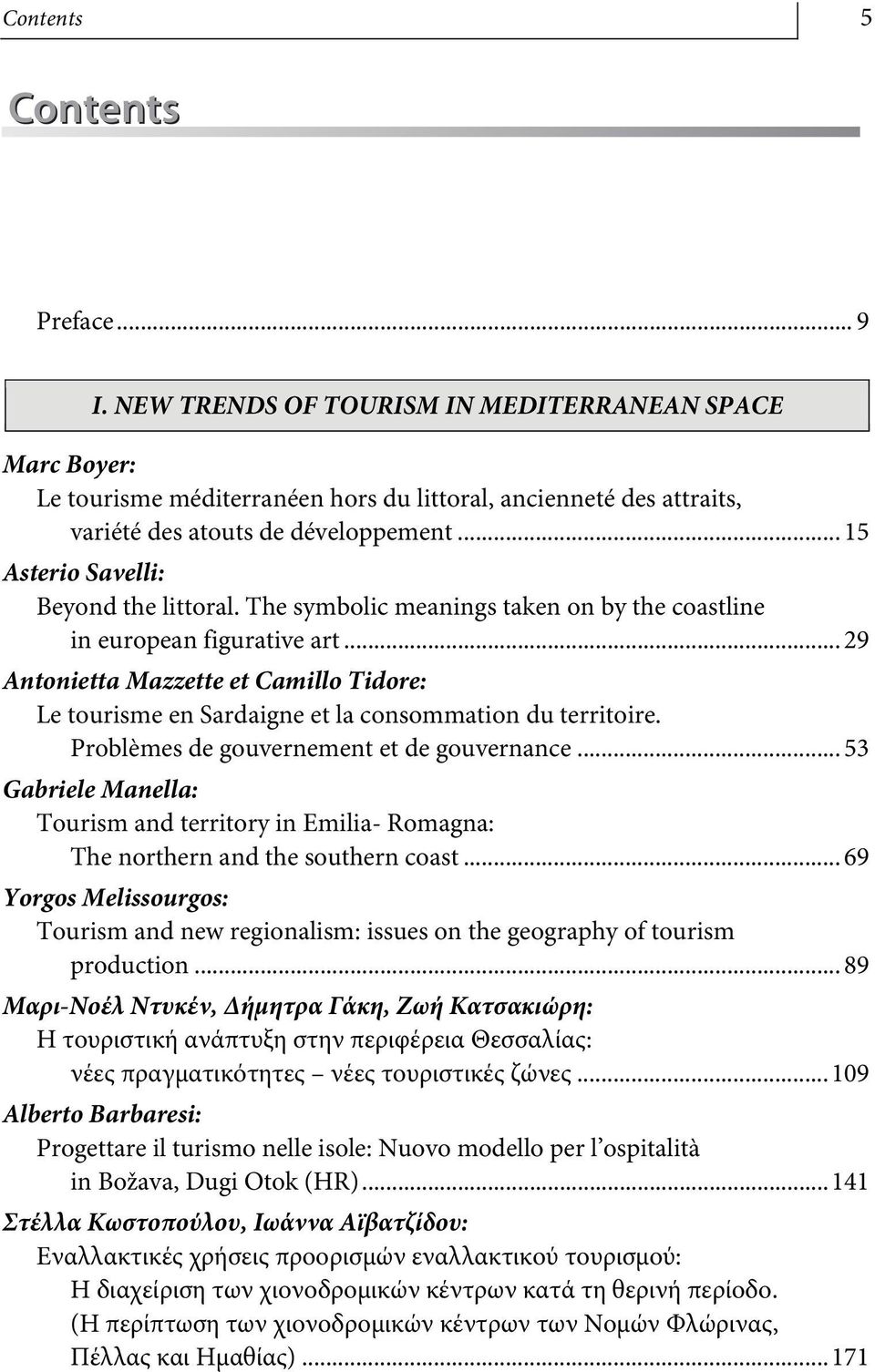 .. 29 Antonietta Mazzette et Camillo Tidore: Le tourisme en Sardaigne et la consommation du territoire. Problèmes de gouvernement et de gouvernance.