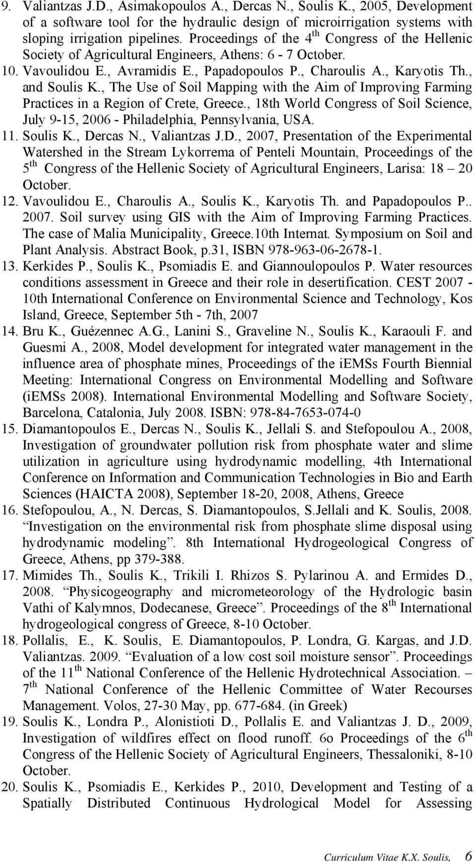 , The Use of Soil Mapping with the Aim of Improving Farming Practices in a Region of Crete, Greece., 18th World Congress of Soil Science, July 9-15, 2006 - Philadelphia, Pennsylvania, USA. 11.