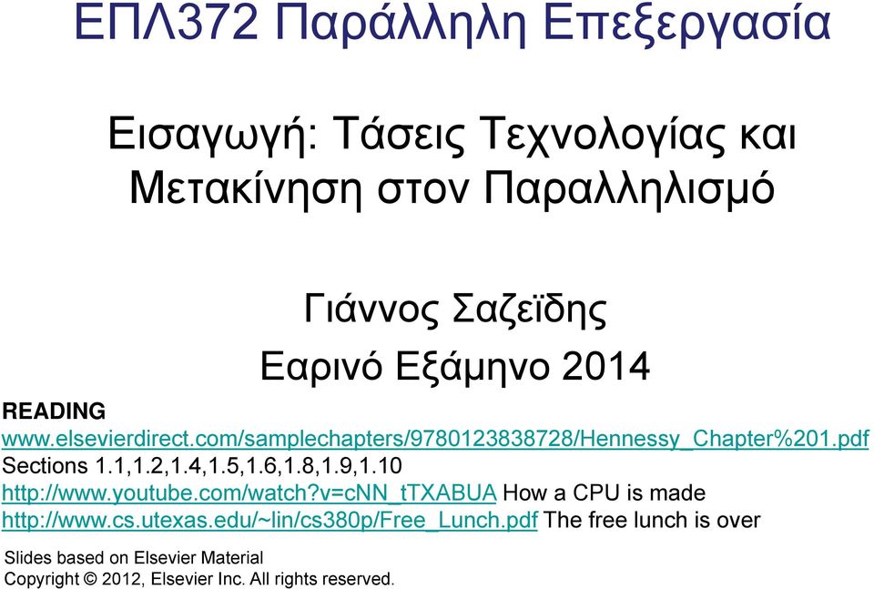 4,1.5,1.6,1.8,1.9,1.10 http://www.youtube.com/watch?v=cnn_ttxabua How a CPU is made http://www.cs.utexas.