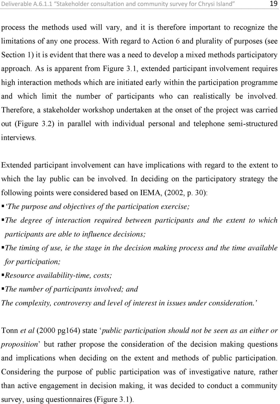 With regard to Action 6 and plurality of purposes (see Section 1) it is evident that there was a need to develop a mixed methods participatory approach. As is apparent from Figure 3.