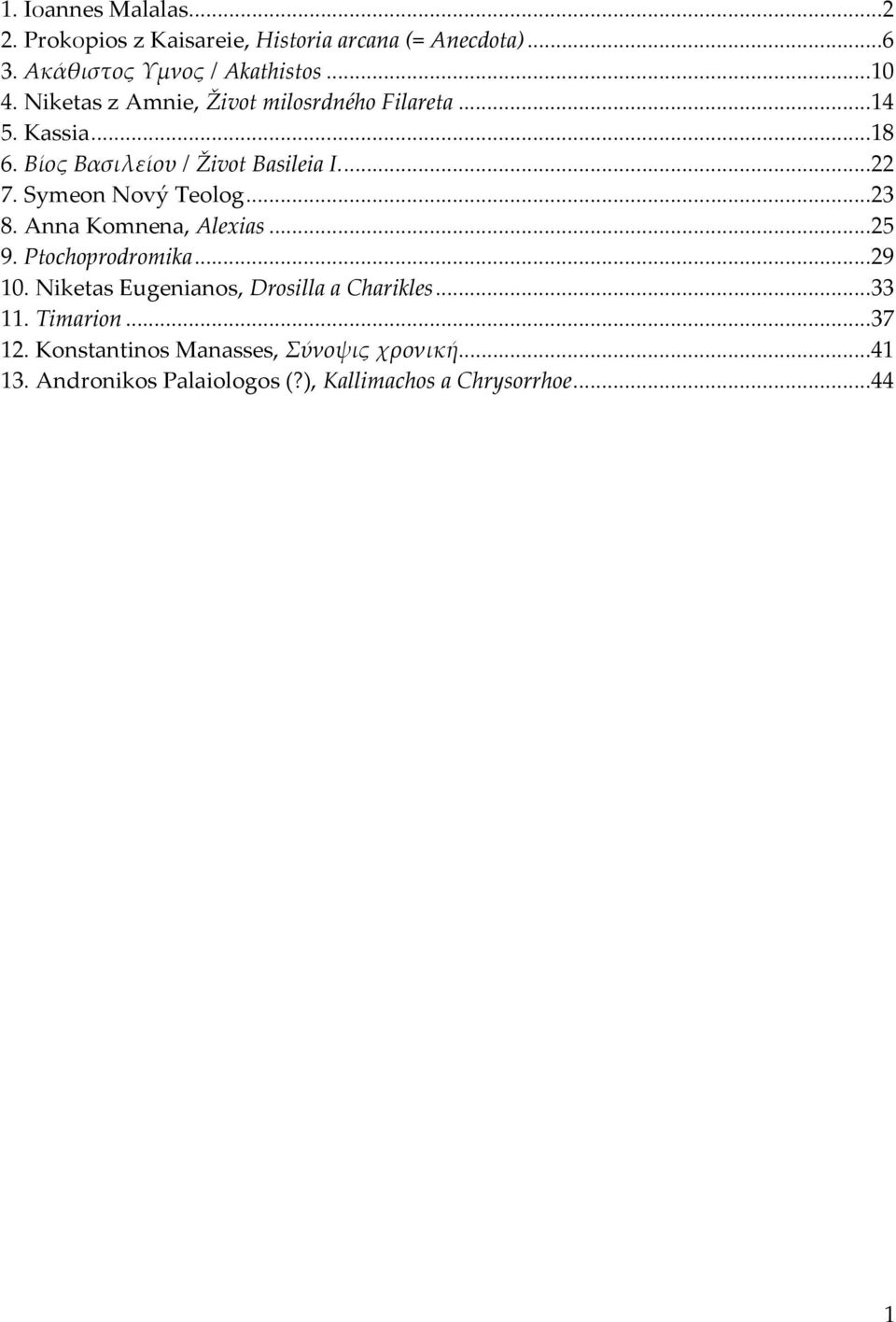 Symeon Nový Teolog...23 8. Anna Komnena, Alexias...25 9. Ptochoprodromika...29 10.