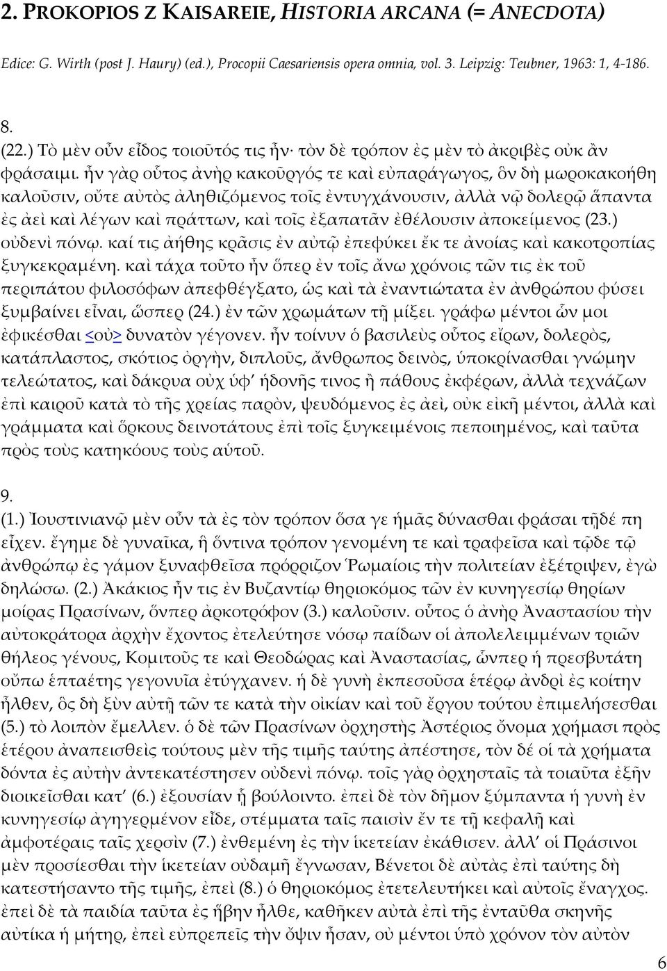 ἦν γὰρ οὗτος ἀνὴρ κακοῦργός τε καὶ εὐπαράγωγος, ὃν δὴ μωροκακοήθη καλοῦσιν, οὔτε αὐτὸς ἀληθιζόμενος τοῖς ἐντυγχάνουσιν, ἀλλὰ νῷ δολερῷ ἅπαντα ἐς ἀεὶ καὶ λέγων καὶ πράττων, καὶ τοῖς ἐξαπατᾶν ἐθέλουσιν