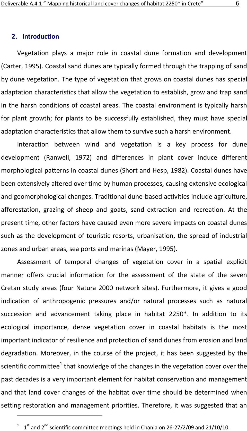 The type of vegetation that grows on coastal dunes has special adaptation characteristics that allow the vegetation to establish, grow and trap sand in the harsh conditions of coastal areas.