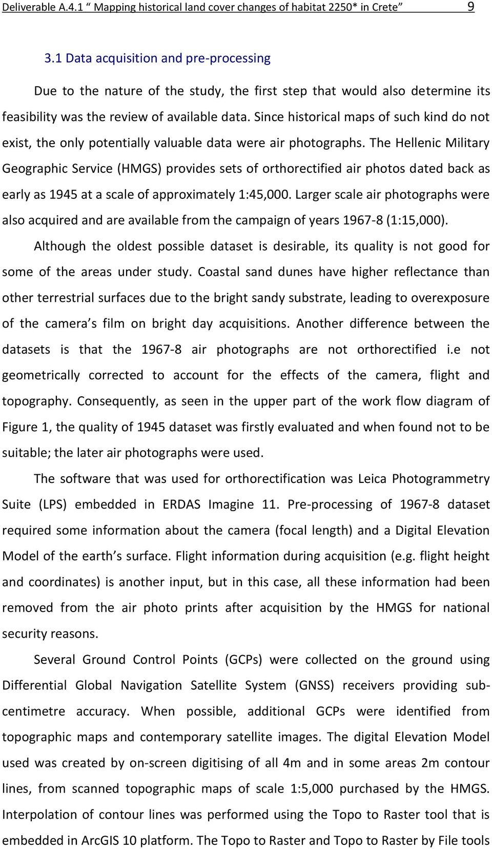 Since historical maps of such kind do not exist, the only potentially valuable data were air photographs.