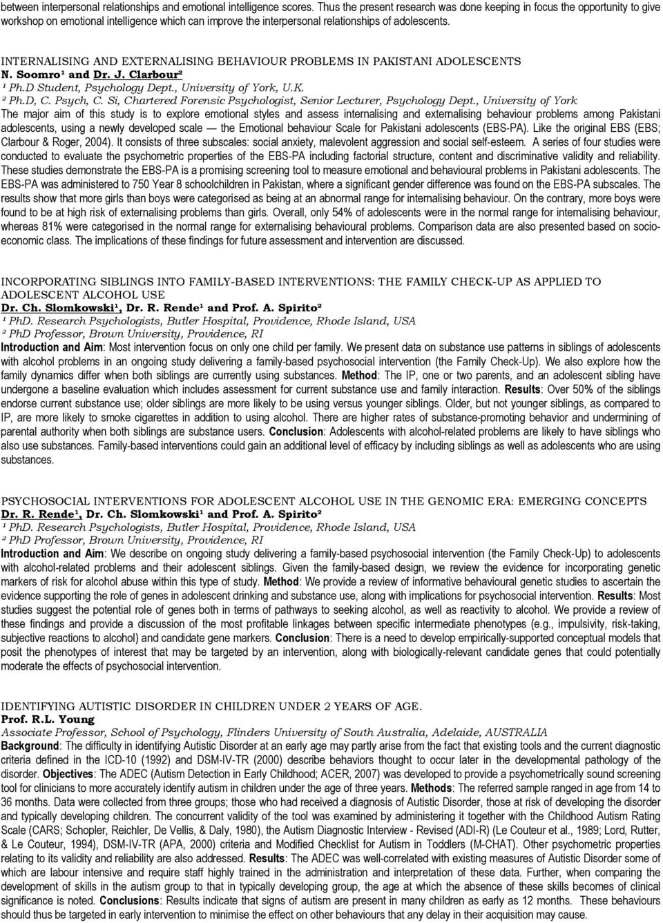 INTERNALISING AND EXTERNALISING BEHAVIOUR PROBLEMS IN PAKISTANI ADOLESCENTS N. Soomro¹ and Dr. J. Clarbour² ¹ Ph.D Student, Psychology Dept., University of York, U.K. ² Ph.D, C. Psych, C.