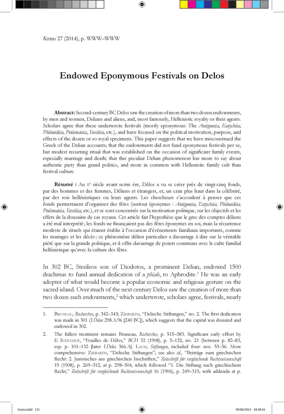 Hellenistic royalty or their agents. Scholars agree that these underwrote festivals (mostly eponymous: The Antigoneia, Eutycheia, Philonideia, Ptolemaieia, Stesileia, etc.