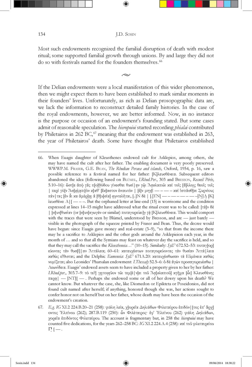 66 If the Delian endowments were a local manifestation of this wider phenomenon, then we might expect them to have been established to mark similar moments in their founders lives.