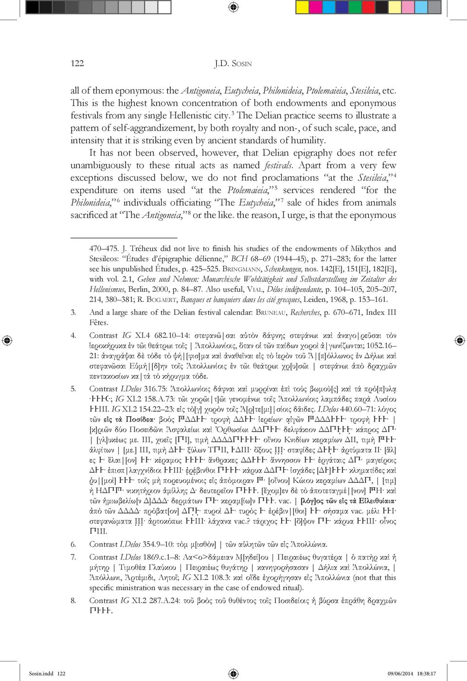 3 The Delian practice seems to illustrate a pattern of self-aggrandizement, by both royalty and non-, of such scale, pace, and intensity that it is striking even by ancient standards of humility.