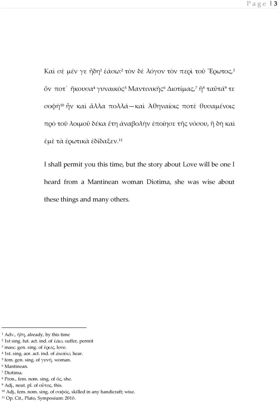 11 I shall permit you this time, but the story about Love will be one I heard from a Mantinean woman Diotima, she was wise about these things and many others. 1 Adv.