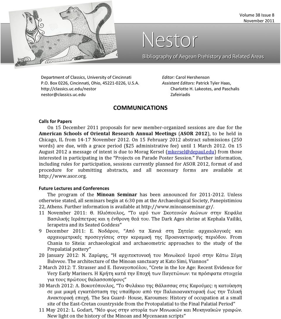 Lakeotes, and Paschalis Zafeiriadis COMMUNICATIONS Calls for Papers On 15 December 2011 proposals for new member- organized sessions are due for the American Schools of Oriental Research Annual