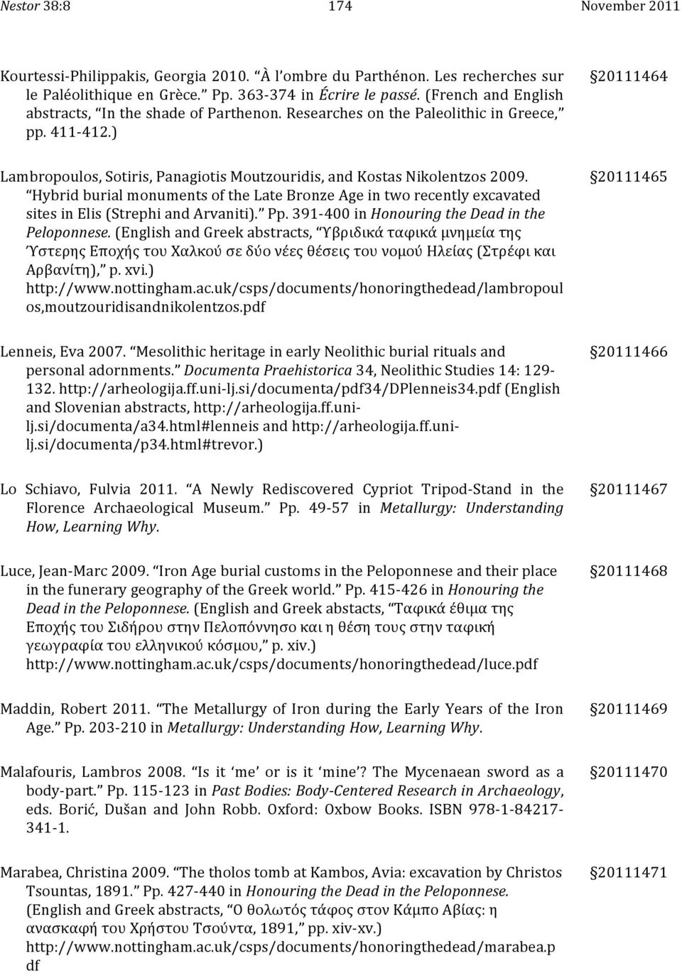 Hybrid burial monuments of the Late Bronze Age in two recently excavated sites in Elis (Strephi and Arvaniti). Pp. 391-400 in Honouring the Dead in the Peloponnese.