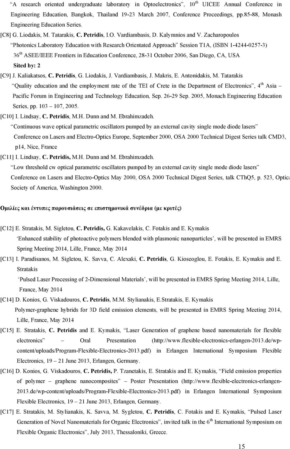 Zacharopoulos Photonics Laboratory Education with Research Orientated Approach Session T1A, (ISBN 1-4244-0257-3) 36 th ASEE/IEEE Frontiers in Education Conference, 28-31 October 2006, San Diego, CA,