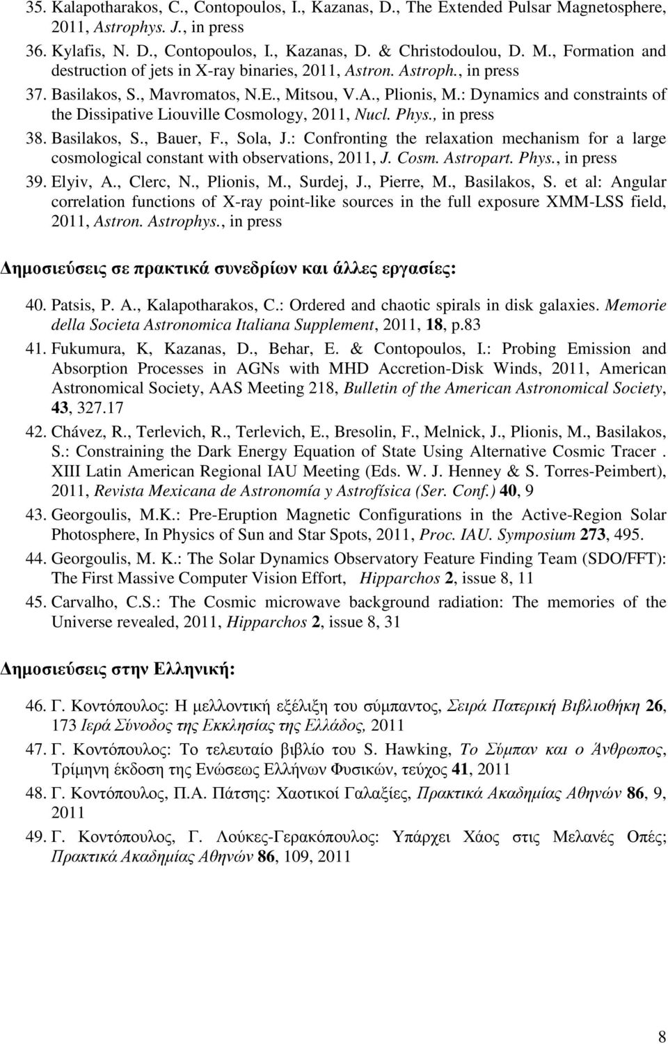 , Sola, J.: Confronting the relaxation mechanism for a large cosmological constant with observations,, J. Cosm. Astropart. Phys., in press 39. Elyiv, A., Clerc, N., Plionis, M., Surdej, J., Pierre, M.