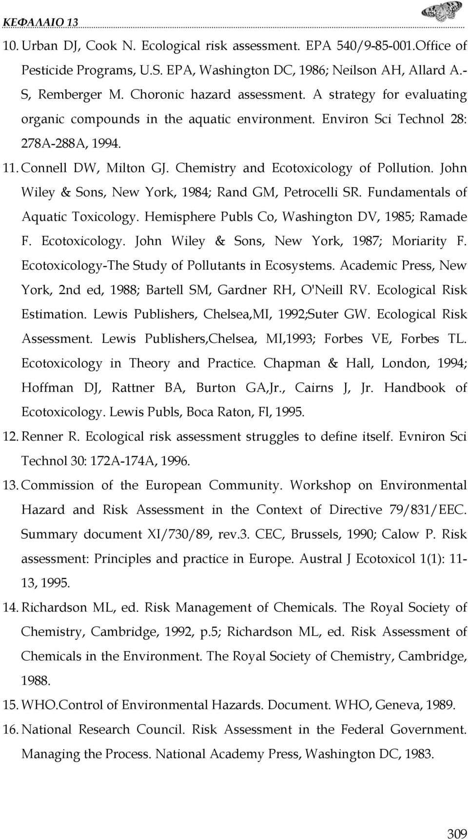 John Wiley & Sons, New York, 1984; Rand GM, Petrocelli SR. Fundamentals of Aquatic Toxicology. Hemisphere Publs Co, Washington DV, 1985; Ramade F. Ecotoxicology.