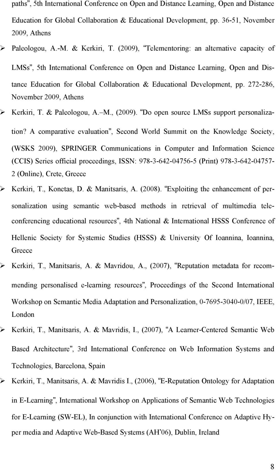 (2009), Telementoring: an alternative capacity of LMSs, 5th International Conference on Open and Distance Learning, Open and Distance Education for Global Collaboration & Educational Development, pp.