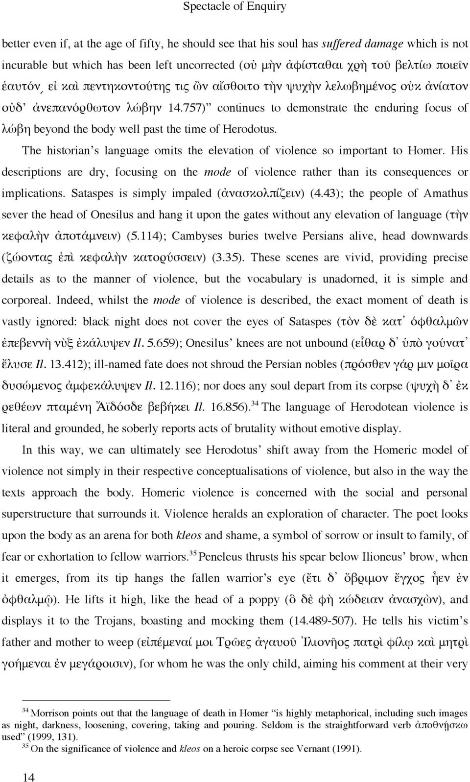 757) continues to demonstrate the enduring focus of λώβη beyond the body well past the time of Herodotus. The historian s language omits the elevation of violence so important to Homer.