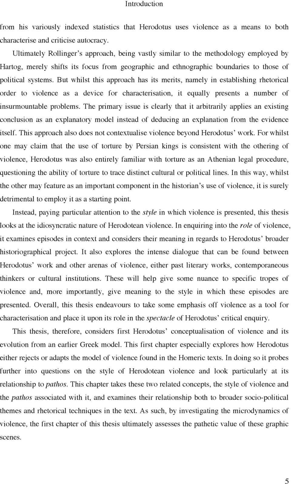 But whilst this approach has its merits, namely in establishing rhetorical order to violence as a device for characterisation, it equally presents a number of insurmountable problems.