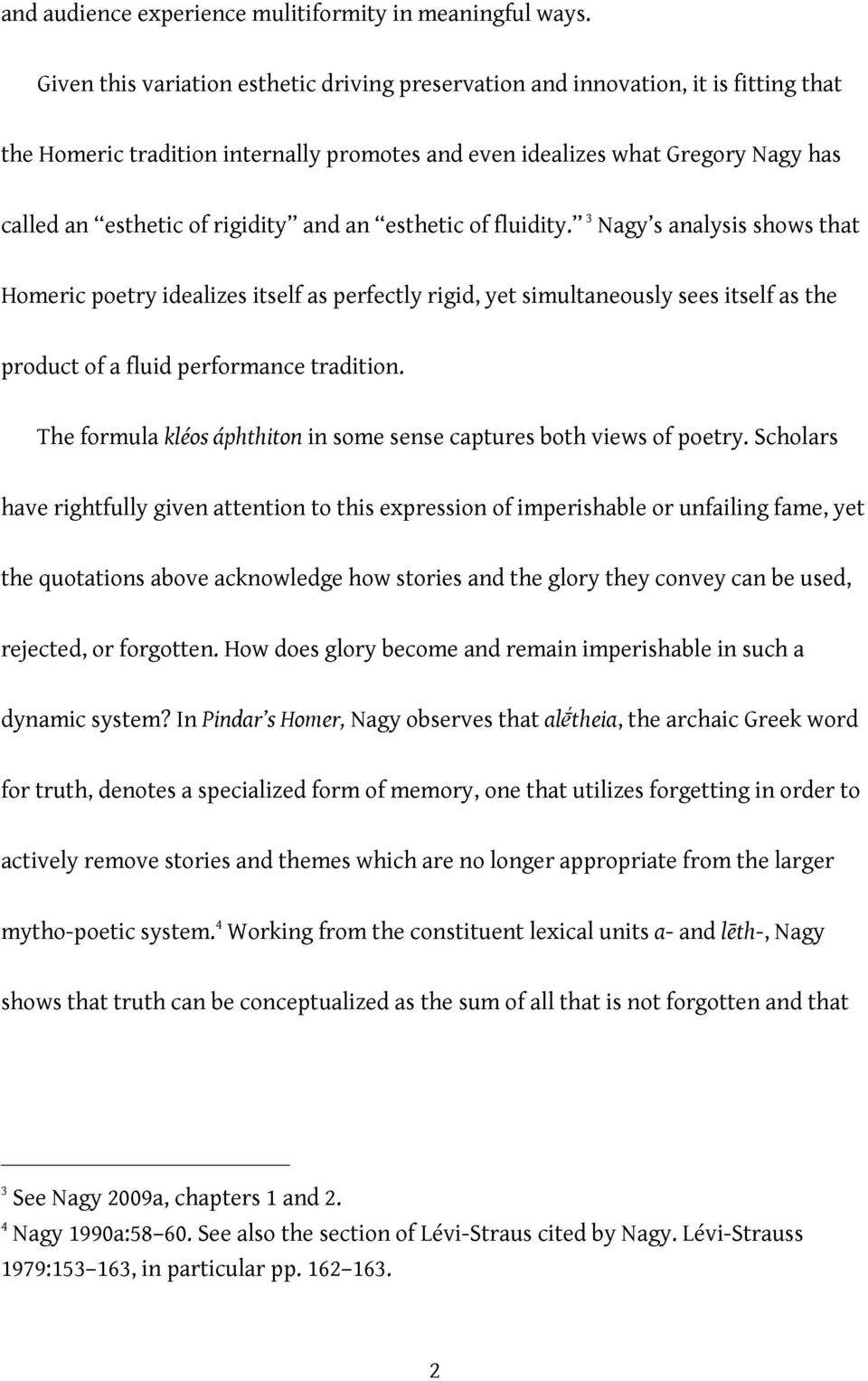 and an esthetic of fluidity. 3 Nagy s analysis shows that Homeric poetry idealizes itself as perfectly rigid, yet simultaneously sees itself as the product of a fluid performance tradition.