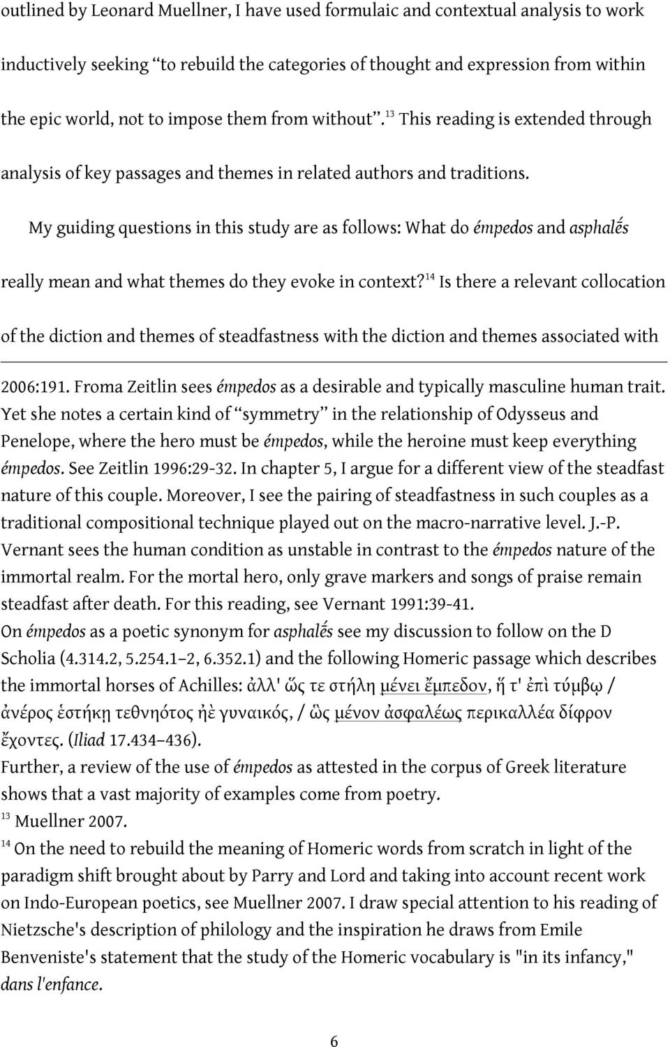 My guiding questions in this study are as follows: What do émpedos and asphalḗs really mean and what themes do they evoke in context?