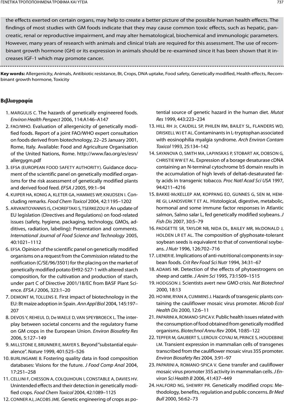 and immunologic parameters. However, many years of research with animals and clinical trials are required for this assessment.