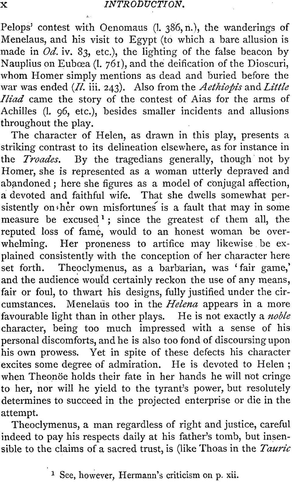 Also from the Aethiopis and Little Iliad came the story of the contest of Aias for the arms of Achilles (1. 96, etc.), besides smaller incidents and allusions throughout the play.