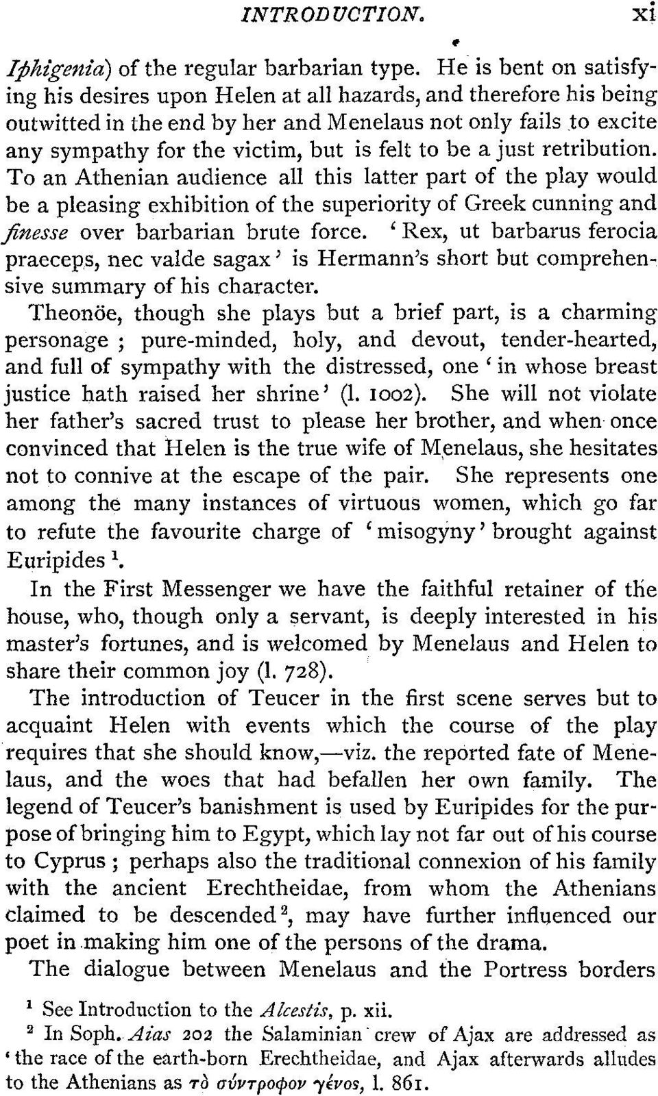 be a just retribution. To an Athenian audience all this latter part of the play would be a pleasing exhibition of the superiority of Greek cunning and finesse over barbarian brute force.