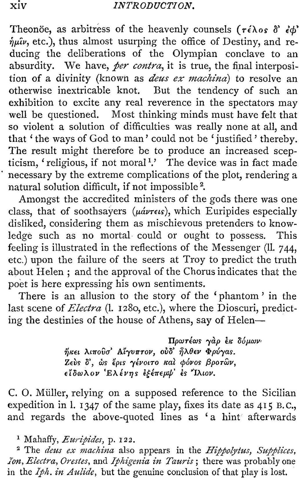 We have, per contra, it is true, the final interposition of a divinity (known as deus ex machind) to resolve an otherwise inextricable knot.