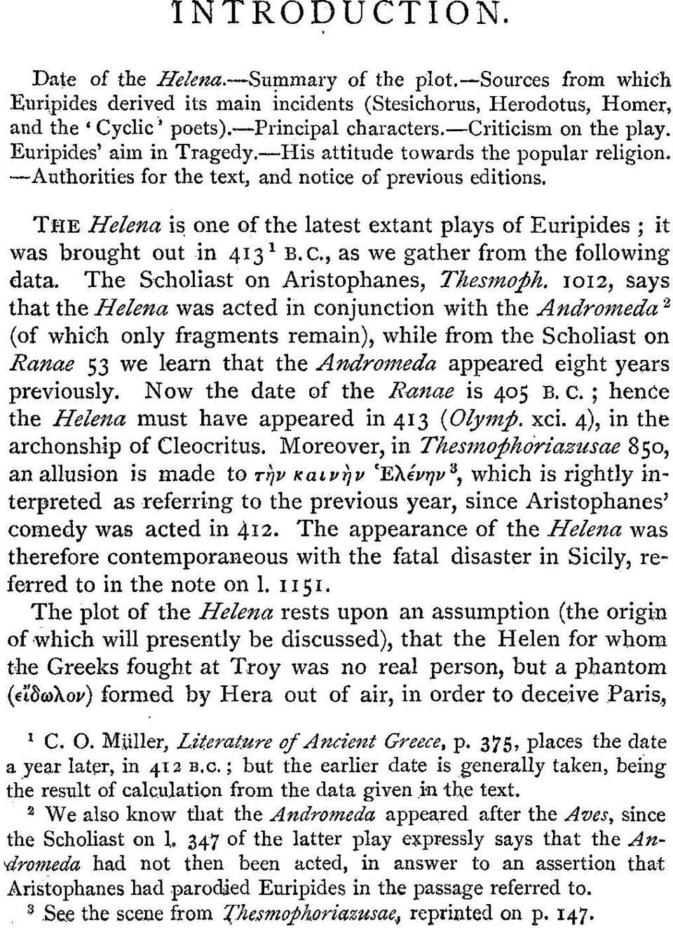 THE Helena is one of the latest extant plays of Euripides ; it was brought out in 413 * B.C., as we gather from the following data. The Scholiast on Aristophanes, Thesmofth.