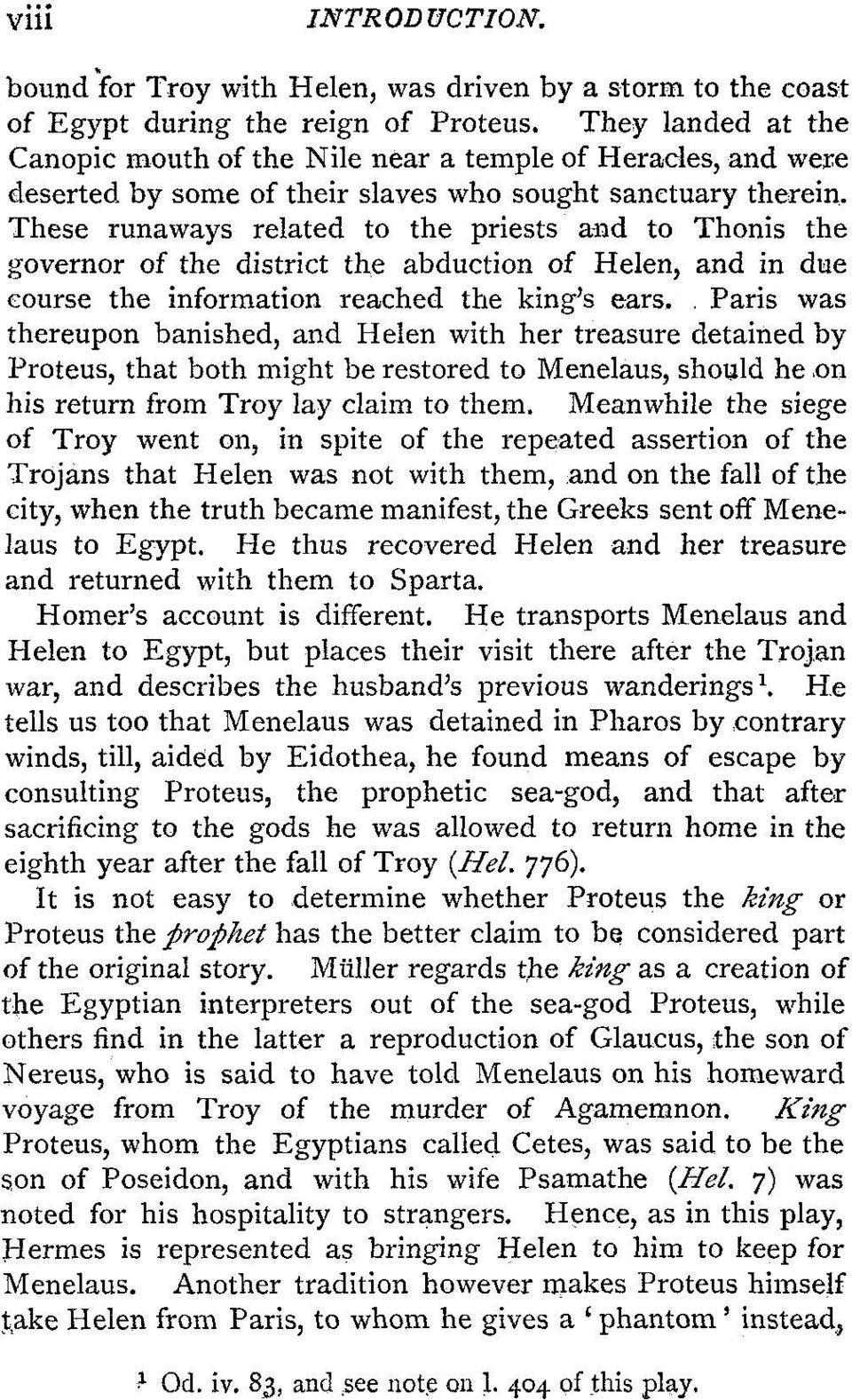 These runaways related to the priests and to Thonis the governor of the district the abduction of Helen, and in due course the information reached the king's ears,.