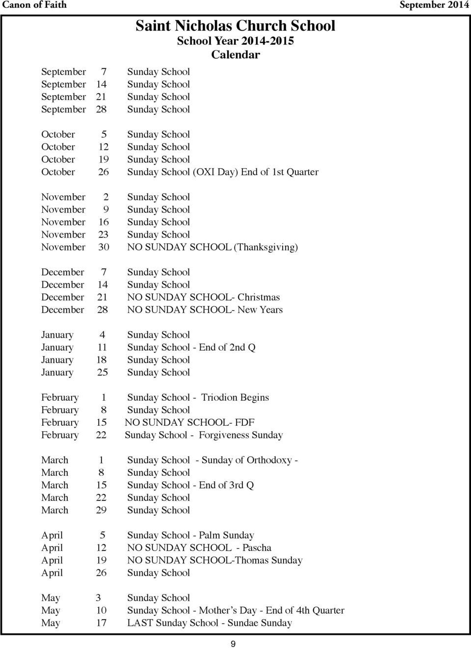 November 30 NO SUNDAY SCHOOL (Thanksgiving) December 7 Sunday School December 14 Sunday School December 21 NO SUNDAY SCHOOL- Christmas December 28 NO SUNDAY SCHOOL- New Years January 4 Sunday School