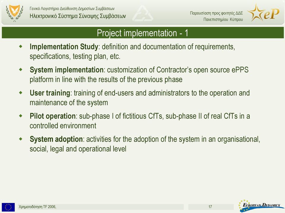 of end-users and administrators to the operation and maintenance of the system Pilot operation: sub-phase I of fictitious CfTs, sub-phase II of real
