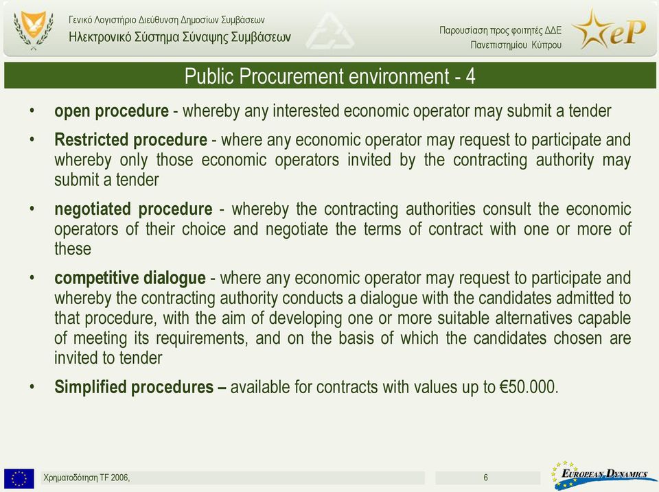 choice and negotiate the terms of contract with one or more of these competitive dialogue - where any economic operator may request to participate and whereby the contracting authority conducts a