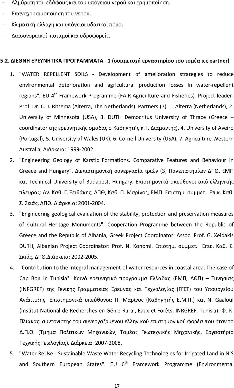 "WATER REPELLENT SOILS Development of amelioration strategies to reduce environmental deterioration and agricultural production losses in water repellent regions".