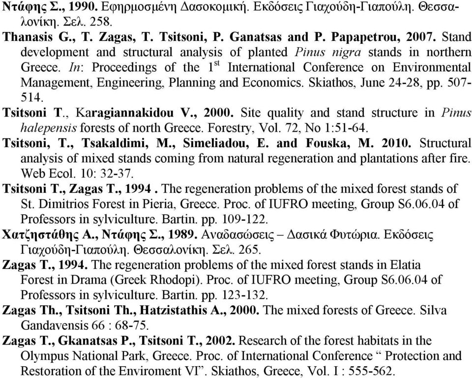 In: Proceedings of the 1 st International Conference on Environmental Management, Engineering, Planning and Economics. Skiathos, June 24-28, pp. 507-514. Tsitsoni T., Karagiannakidou V., 2000.