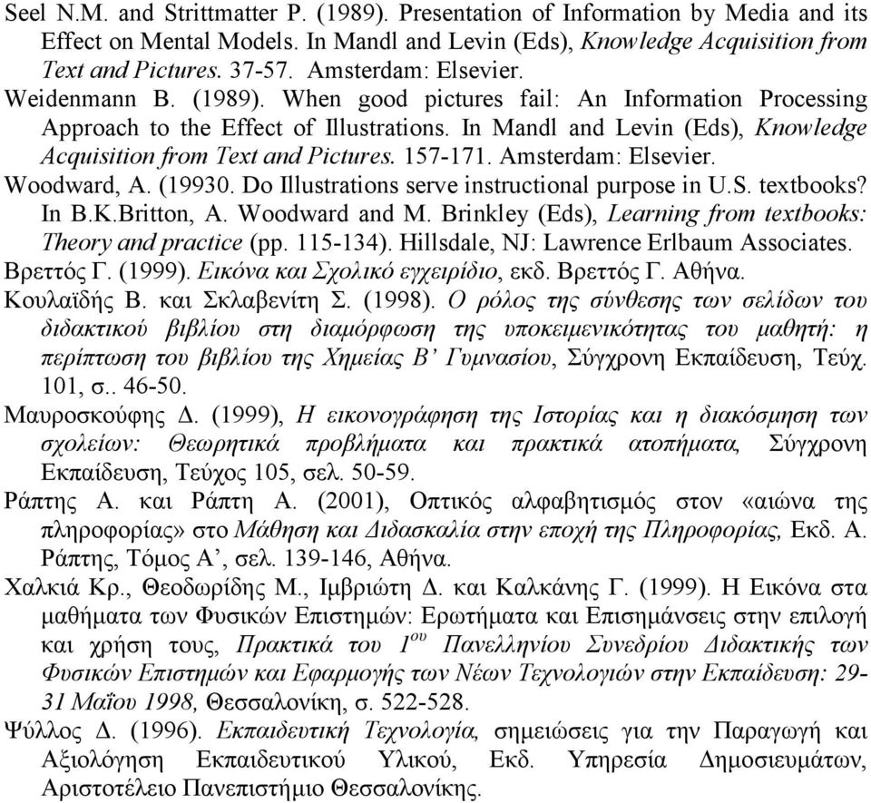 In Mandl and Levin (Eds), Knowledge Acquisition from Text and Pictures. 157-171. Amsterdam: Elsevier. Woodward, A. (19930. Do Illustrations serve instructional purpose in U.S. textbooks? In B.K.Britton, A.